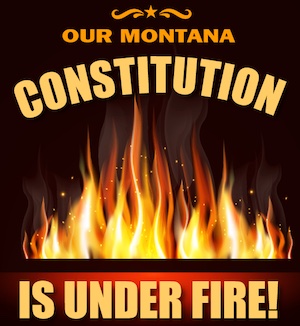 Our Montana Constitution is Under Fire